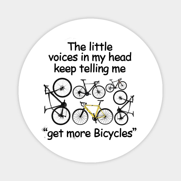 The Little  Voices In My Head Keep Telling Me Get More Bicyles Magnet by kimmygoderteart
